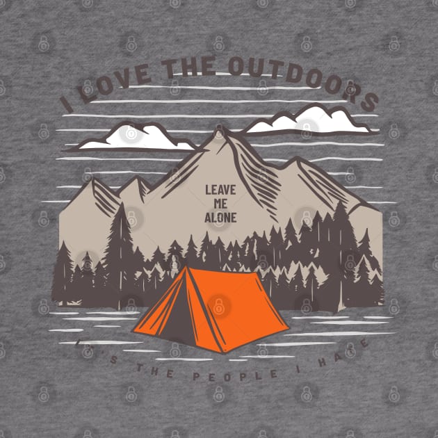 I Love the Outdoors It's the People I Hate - Leave Me Alone by Contentarama